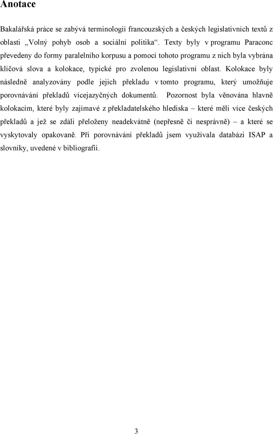 Kolokace byly následně analyzovány podle jejich překladu v tomto programu, který umožňuje porovnávání překladů vícejazyčných dokumentů.