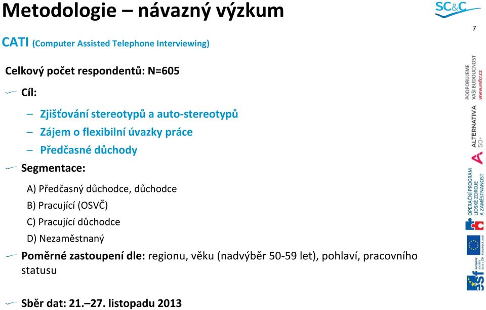 Segmentace: A) Předčasný důchodce, důchodce B) Pracující (OSVČ) C) Pracující důchodce D) Nezaměstnaný