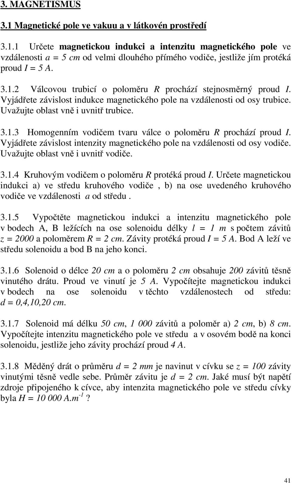 Vyjádřete závislost intenzity magnetického pole na vzdálenosti od osy vodiče. Uvažujte oblast vně i uvnitř vodiče. 3.1.4 Kruhovým vodičem o poloměru R protéká proud.