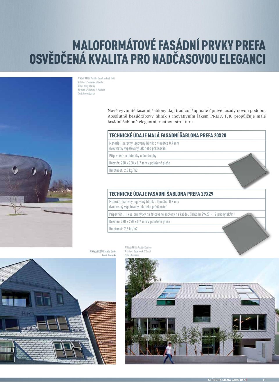 10 propůjčuje malé fasádní šabloně elegantní, matnou strukturu.