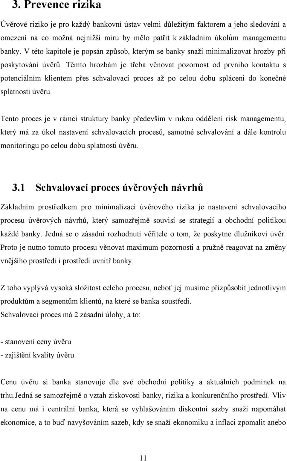 Těmto hrozbám je třeba věnovat pozornost od prvního kontaktu s potenciálním klientem přes schvalovací proces až po celou dobu splácení do konečné splatnosti úvěru.