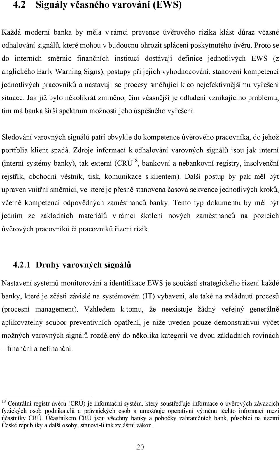 pracovníků a nastavují se procesy směřující k co nejefektivnějšímu vyřešení situace.