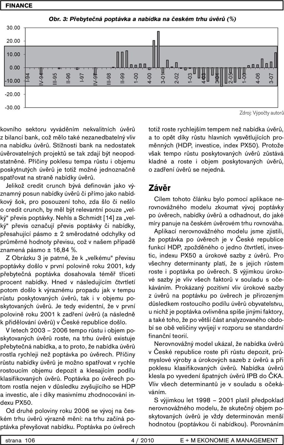 Stížnosti bank na nedostatek úvěrovatelných projektů se tak zdají být neopodstatněné.