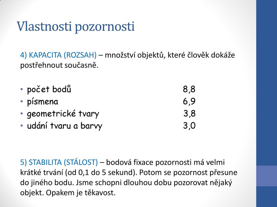 počet bodů 8,8 písmena 6,9 geometrické tvary 3,8 udání tvaru a barvy 3,0 5) STABILITA (STÁLOST)