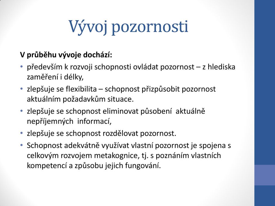 zlepšuje se schopnost eliminovat působení aktuálně nepříjemných informací, zlepšuje se schopnost rozdělovat pozornost.