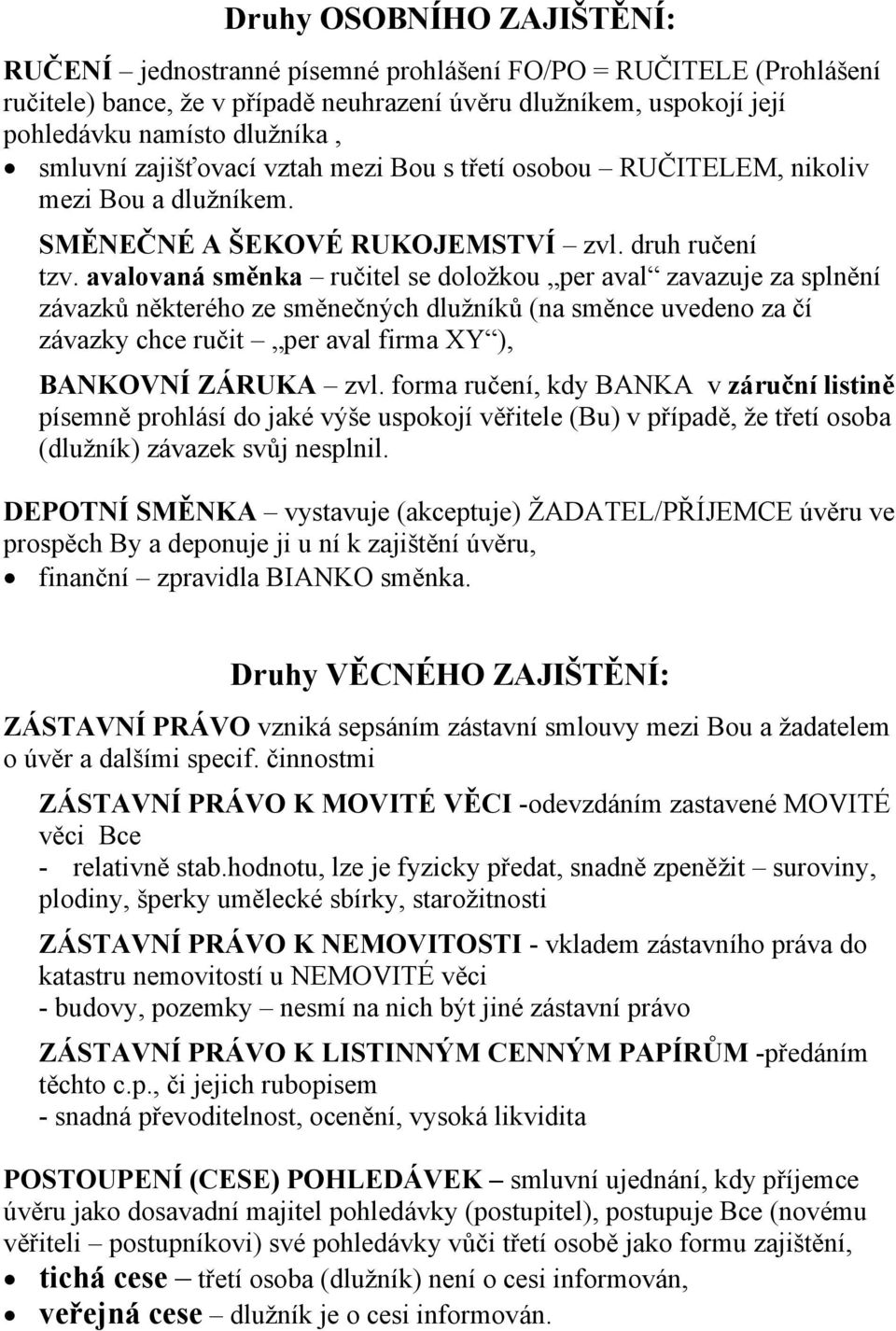 avalovaná směnka ručitel se doložkou per aval zavazuje za splnění závazků některého ze směnečných dlužníků (na směnce uvedeno za čí závazky chce ručit per aval firma XY ), BANKOVNÍ ZÁRUKA zvl.