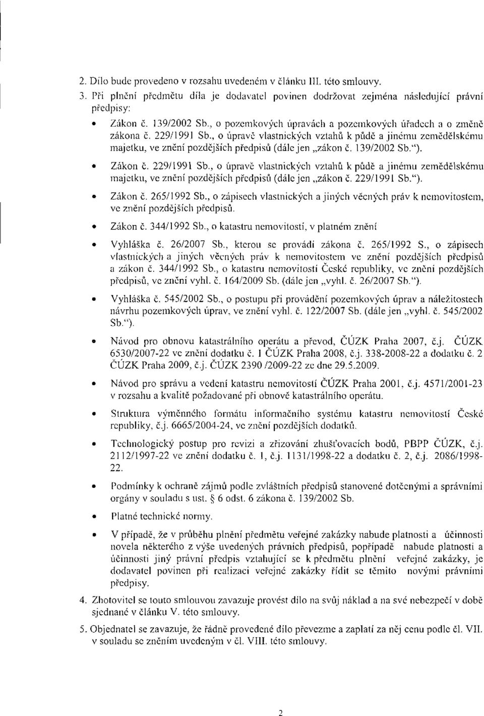 139/2002 Sb.*'). Zákon č. 229/1991 Sb., o úpravě vlastnických vztahů k půdě a jinému zemědělskému majetku, ve znění pozdějších předpisů (dálcjcn zákon č. 229/1991 Sb."). Zákon č. 265/1992 Sb.