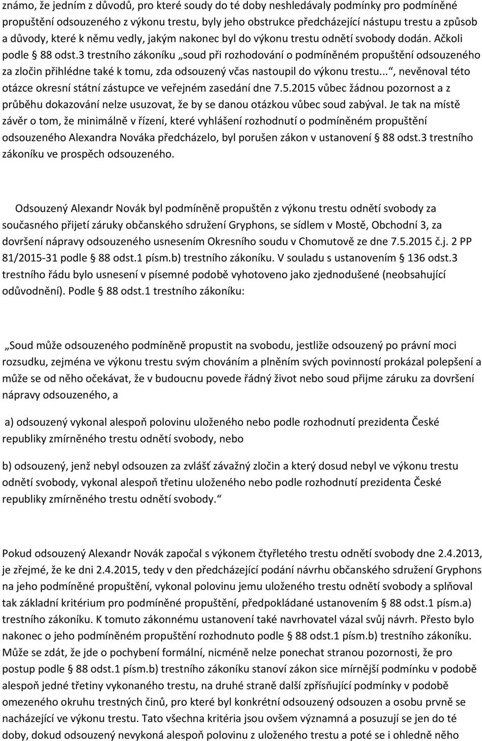 3 trestního zákoníku soud při rozhodování o podmíněném propuštění odsouzeného za zločin přihlédne také k tomu, zda odsouzený včas nastoupil do výkonu trestu.