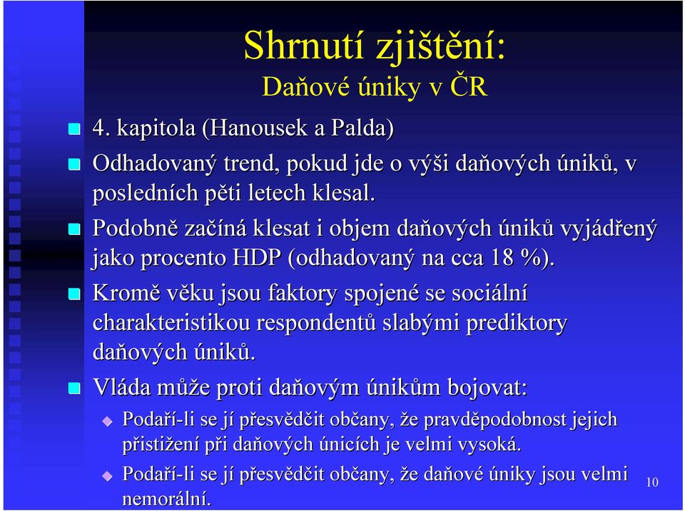 Kromě věku jsou faktory spojené se sociáln lní charakteristikou respondentů slabými prediktory daňových úniků.