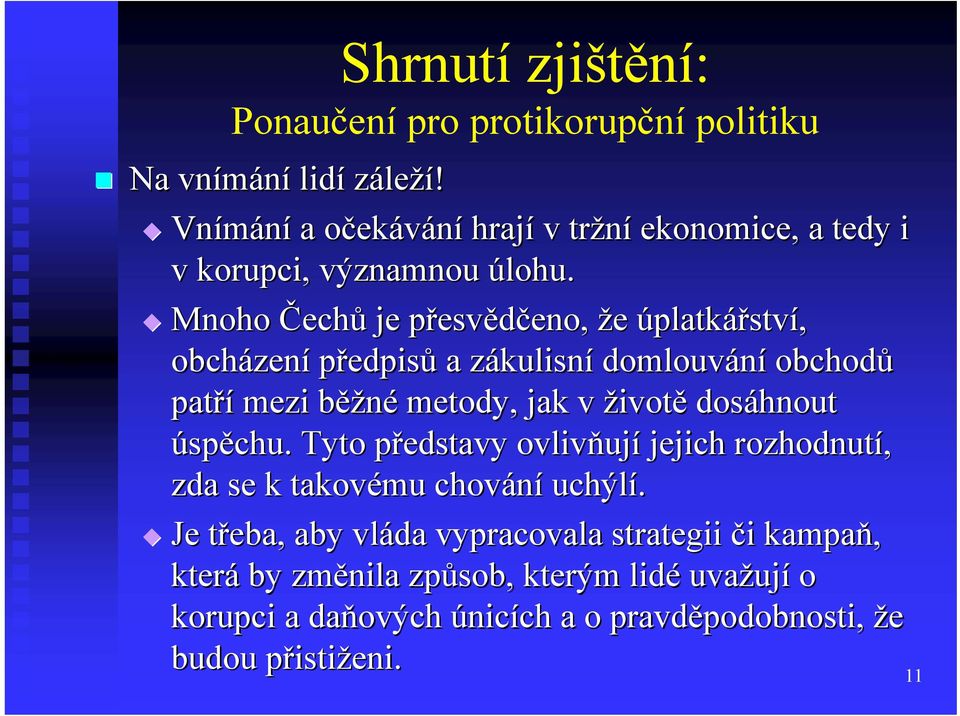 životě dosáhnout úspěchu. Tyto představy p ovlivňuj ují jejich rozhodnutí, zda se k takovému chování uchýlí.