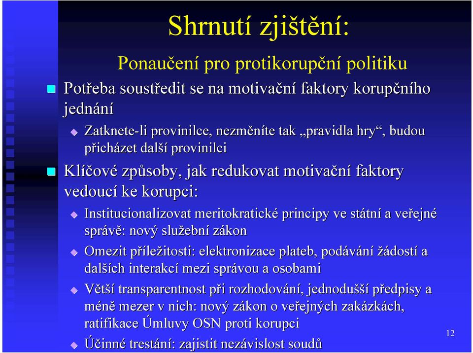 nový slus lužební zákon Omezit přílep ležitosti: elektronizace plateb, podávání žádostí a další ších interakcí mezi správou a osobami Větší transparentnost při p i