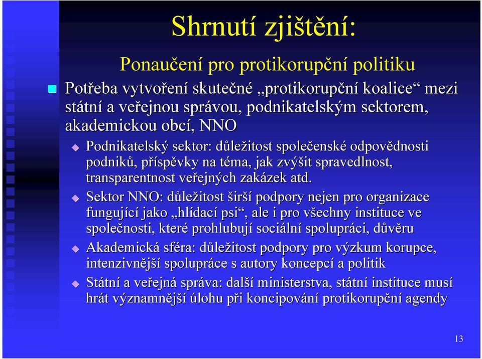 Sektor NNO: důležitost širší podpory nejen pro organizace fungující jako hlídací psi, ale i pro všechny v instituce ve společnosti, které prohlubují sociáln lní spolupráci, důvěrud Akademická sféra