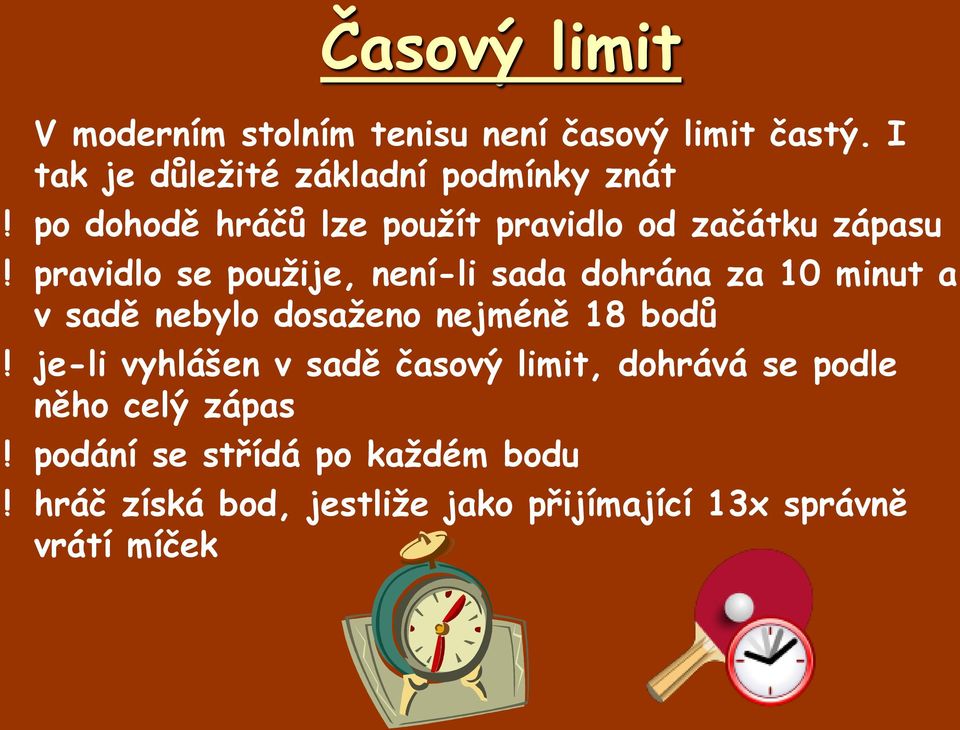 pravidlo se použije, není-li sada dohrána za 10 minut a v sadě nebylo dosaženo nejméně 18 bodů!