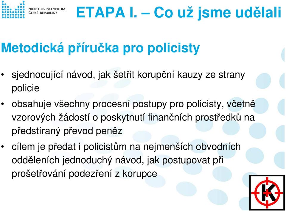 ze strany policie obsahuje všechny procesní postupy pro policisty, včetně vzorových žádostí o