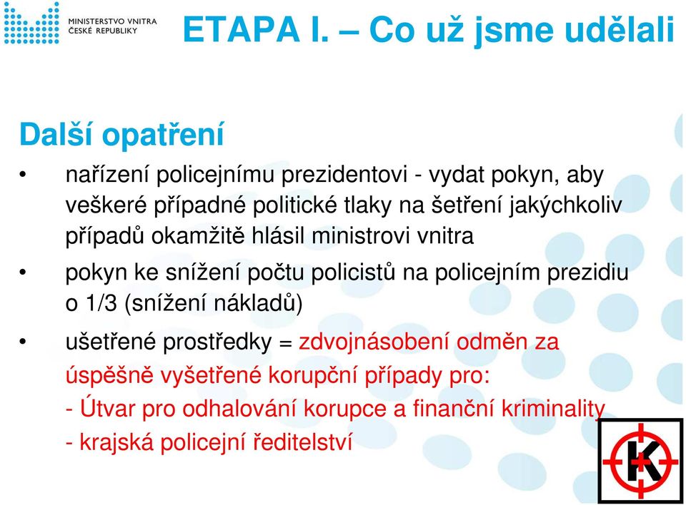 politické tlaky na šetření jakýchkoliv případů okamžitě hlásil ministrovi vnitra pokyn ke snížení počtu