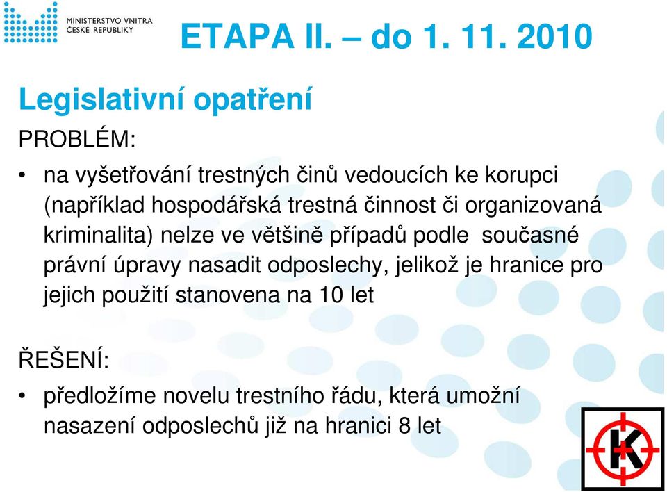 organizovaná kriminalita) nelze ve většině případů podle současné právní úpravy nasadit odposlechy,