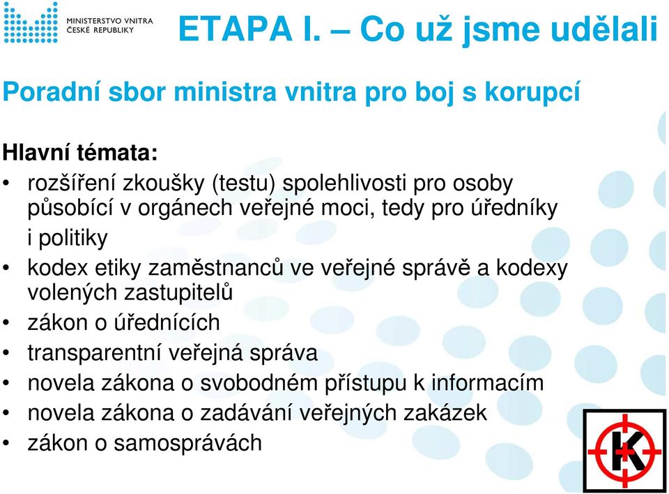 spolehlivosti pro osoby působící v orgánech veřejné moci, tedy pro úředníky i politiky kodex etiky