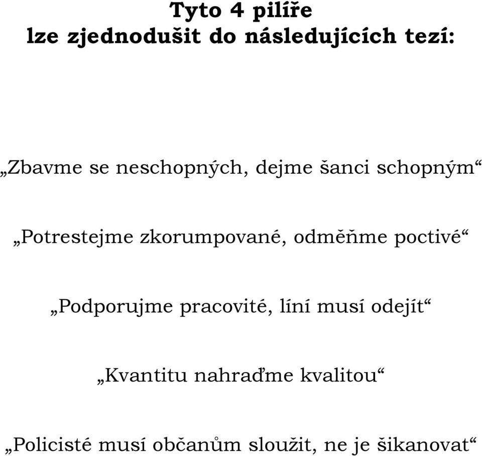 odměňme poctivé Podporujme pracovité, líní musí odejít