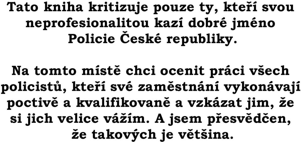 Na tomto místě chci ocenit práci všech policistů, kteří své zaměstnání