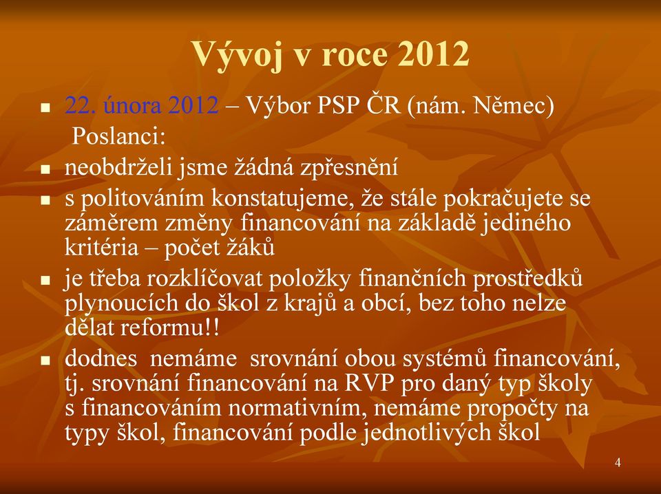 základě jediného kritéria počet žáků je třeba rozklíčovat položky finančních prostředků plynoucích do škol z krajů a obcí, bez toho