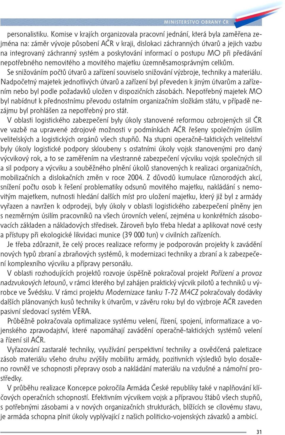 poskytování informací o postupu MO při předávání nepotřebného nemovitého a movitého majetku územněsamosprávným celkům.