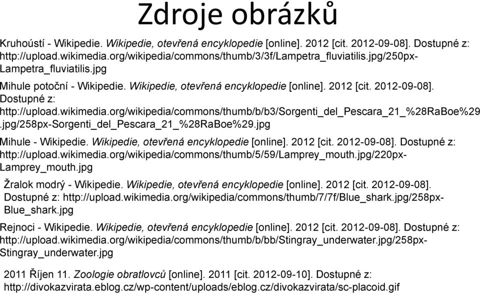 org/wikipedia/commons/thumb/b/b3/sorgenti_del_pescara_21_%28raboe%29.jpg/258px-sorgenti_del_pescara_21_%28raboe%29.jpg Mihule - Wikipedie. Wikipedie, otevřená encyklopedie [online]. 2012 [cit.