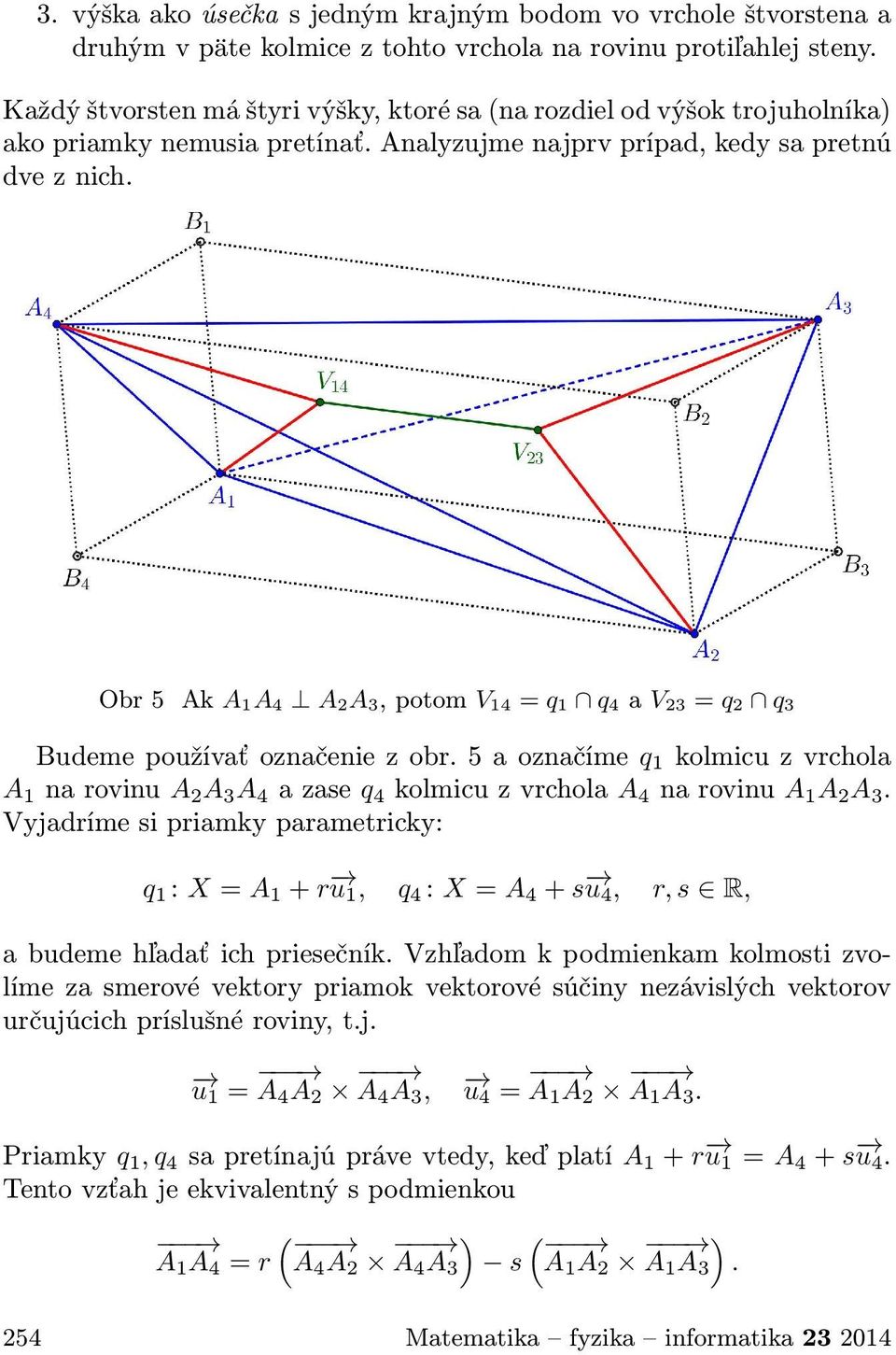 Obr 5 Ak A 1A 4 A 2A 3, potom V 14 = q 1 q 4 a V 23 = q 2 q 3 Budeme používať označenie z obr.