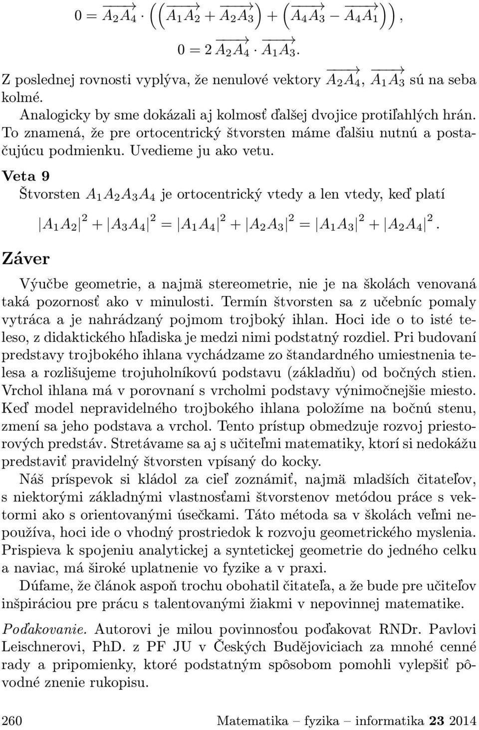 Veta 9 Štvorsten A 1 A 2 A 3 A 4 je ortocentrický vtedy a len vtedy, keď platí Záver A 1 A 2 2 + A 3 A 4 2 = A 1 A 4 2 + A 2 A 3 2 = A 1 A 3 2 + A 2 A 4 2.