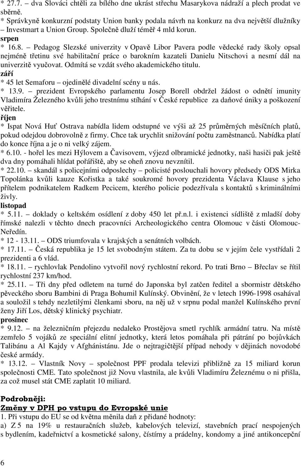 Pedagog Slezské univerzity v Opavě Libor Pavera podle vědecké rady školy opsal nejméně třetinu své habilitační práce o barokním kazateli Danielu Nitschovi a nesmí dál na univerzitě vyučovat.