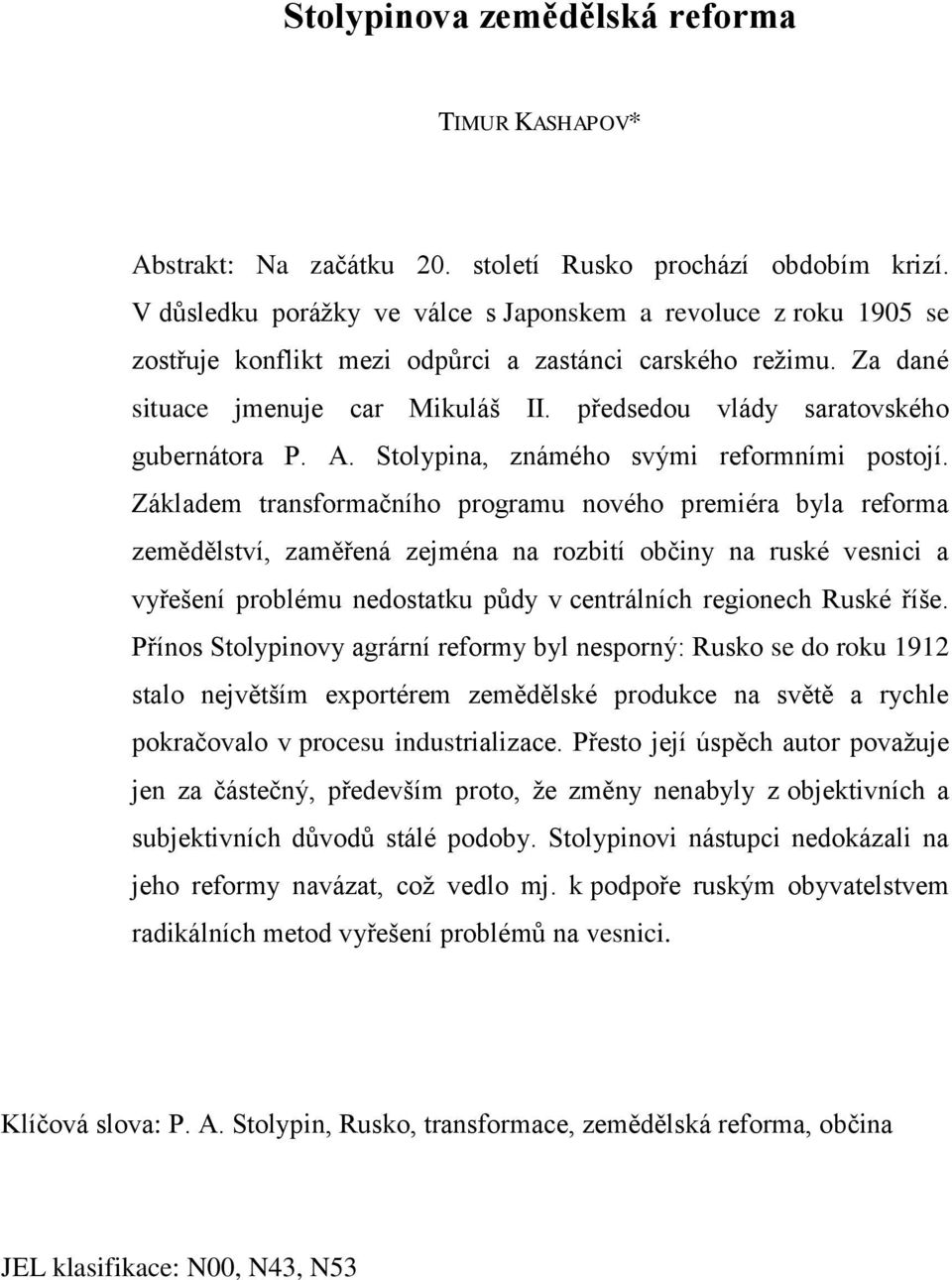 předsedou vlády saratovského gubernátora P. A. Stolypina, známého svými reformními postojí.