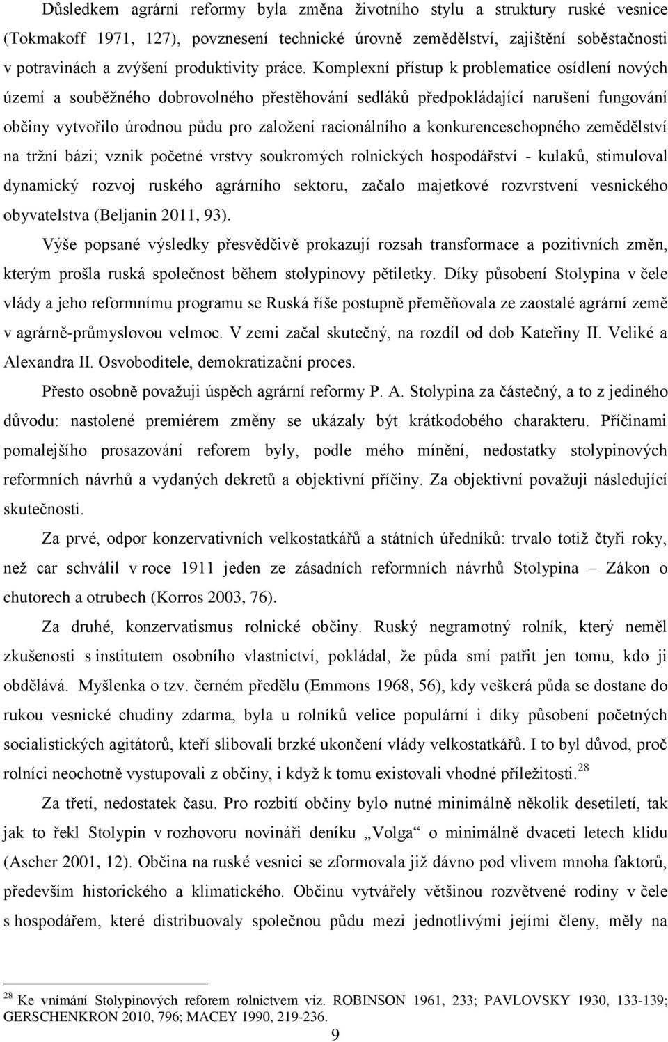 Komplexní přístup k problematice osídlení nových území a souběžného dobrovolného přestěhování sedláků předpokládající narušení fungování občiny vytvořilo úrodnou půdu pro založení racionálního a