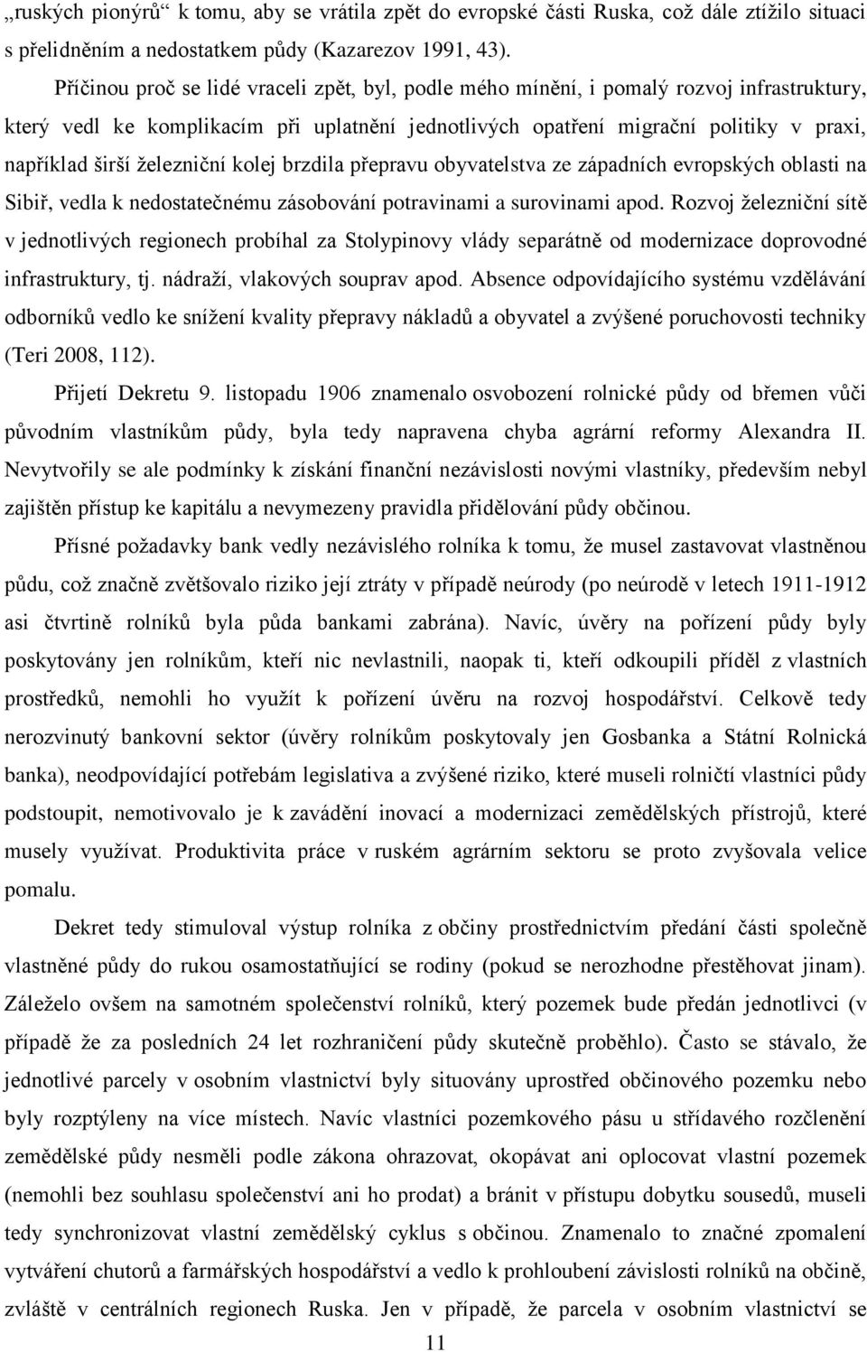 železniční kolej brzdila přepravu obyvatelstva ze západních evropských oblasti na Sibiř, vedla k nedostatečnému zásobování potravinami a surovinami apod.