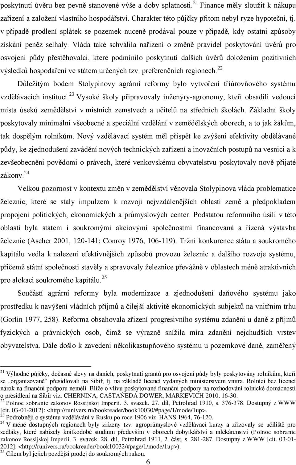 Vláda také schválila nařízení o změně pravidel poskytování úvěrů pro osvojení půdy přestěhovalci, které podmínilo poskytnutí dalších úvěrů doložením pozitivních výsledků hospodaření ve státem