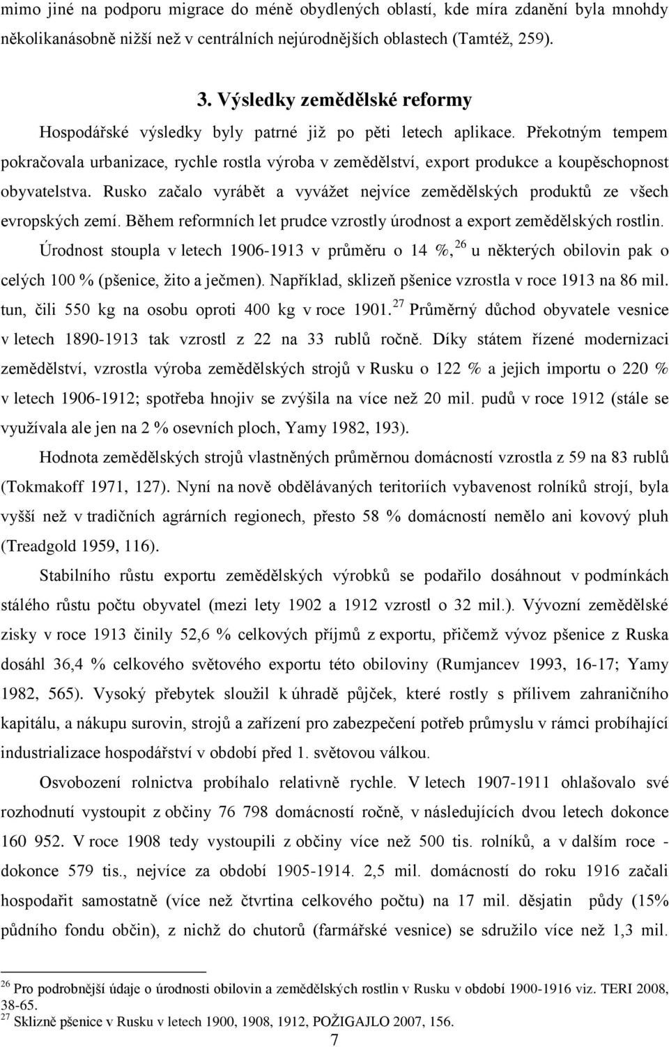 Překotným tempem pokračovala urbanizace, rychle rostla výroba v zemědělství, export produkce a koupěschopnost obyvatelstva.