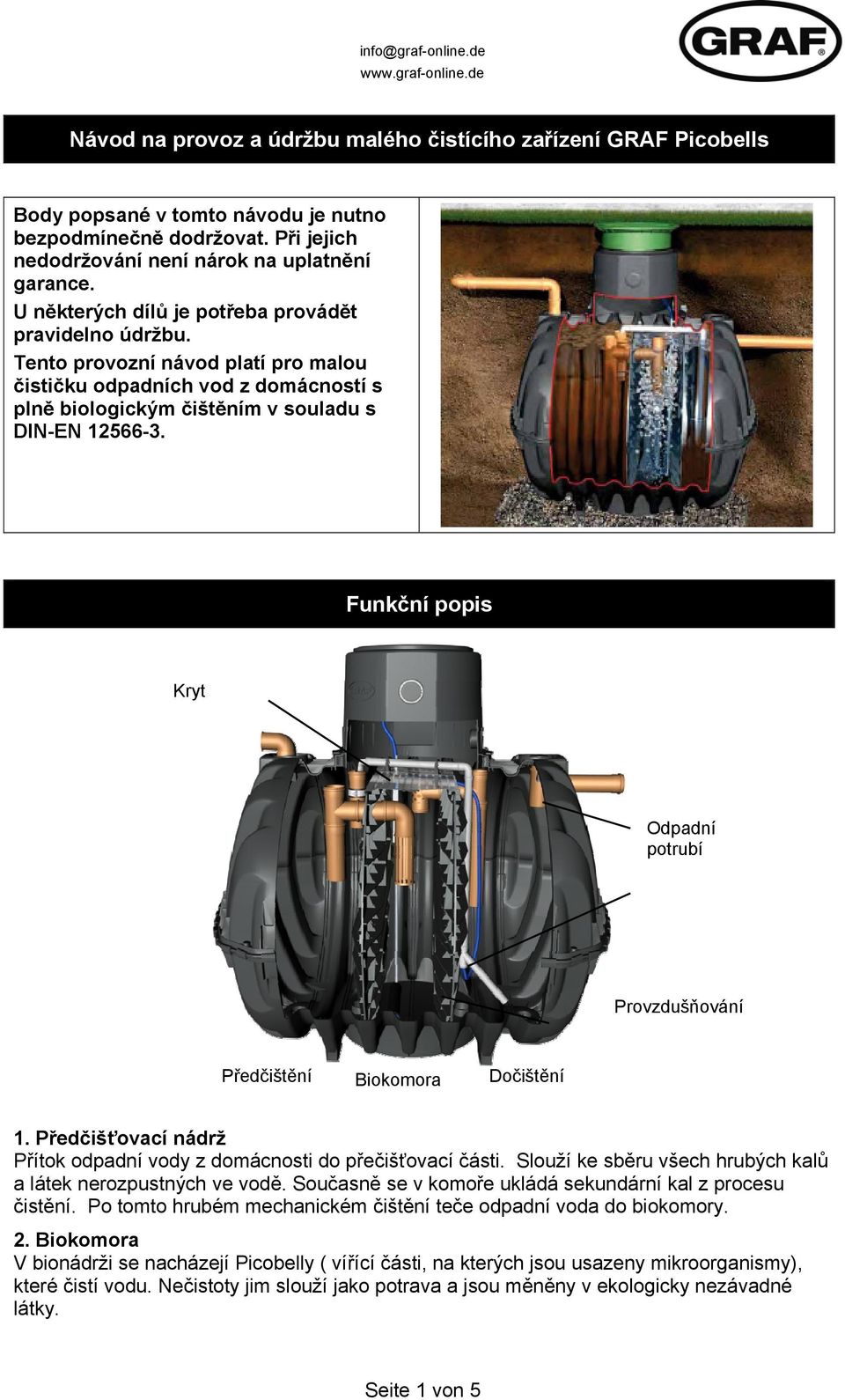 Funkční popis Kryt Odpadní potrubí Provzdušňování Předčištění Biokomora Dočištění 1. Předčišťovací nádrž Přítok odpadní vody z domácnosti do přečišťovací části.
