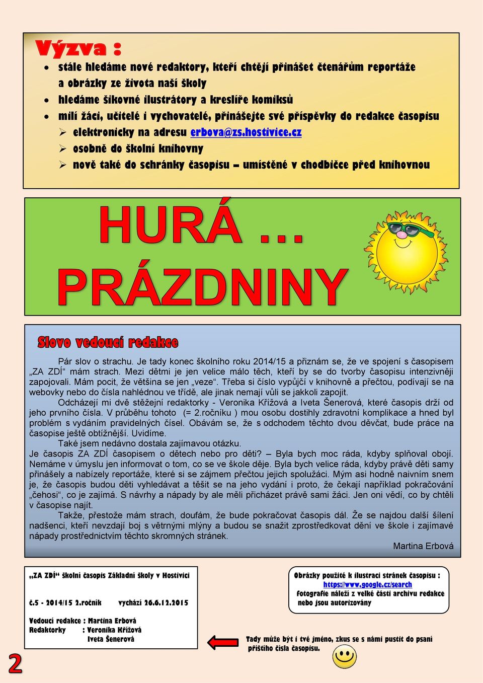 cz osobně do školní knihovny nově také do schránky časopisu umístěné v chodbičce před knihovnou Pár slov o strachu.