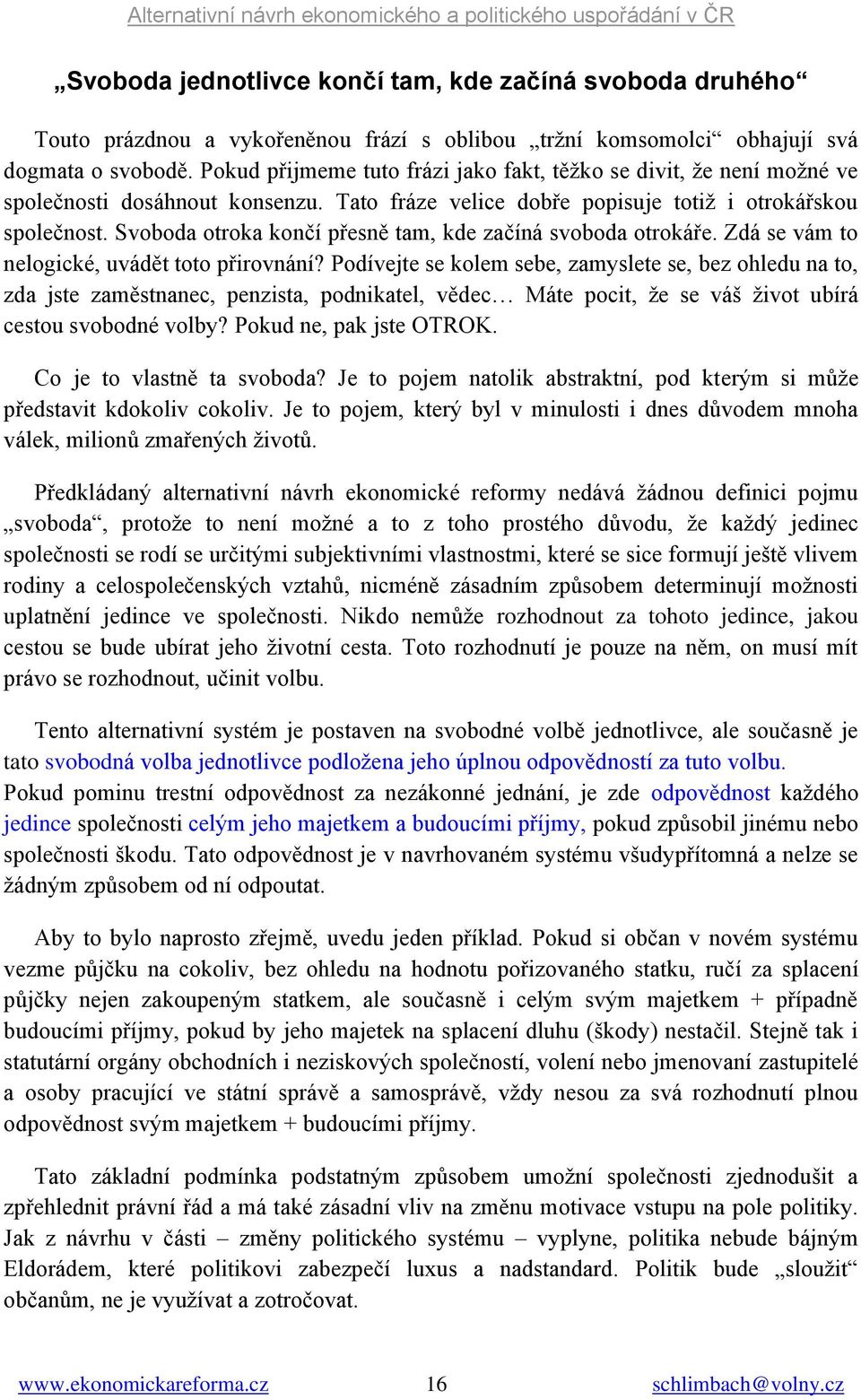 Svoboda otroka končí přesně tam, kde začíná svoboda otrokáře. Zdá se vám to nelogické, uvádět toto přirovnání?