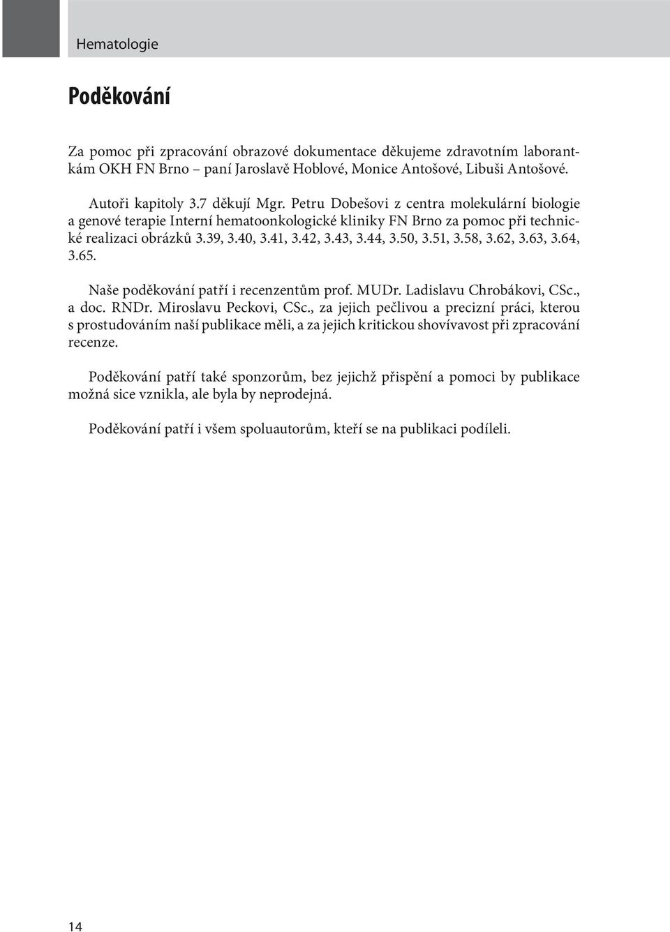 50, 3.51, 3.58, 3.62, 3.63, 3.64, 3.65. Naše poděkování patří i recenzentům prof. MUDr. Ladislavu Chrobákovi, CSc., a doc. RNDr. Miroslavu Peckovi, CSc.