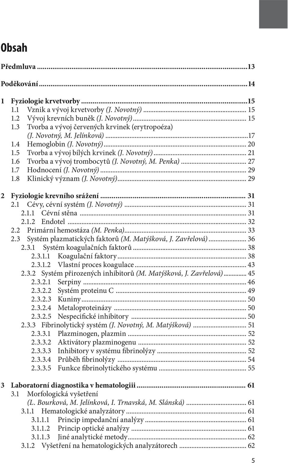 Novotný)... 29 1.8 Klinický význam (J. Novotný)... 29 2 Fyziologie krevního srážení... 31 2.1 Cévy, cévní systém (J. Novotný)... 31 2.1.1 Cévní stěna... 31 2.1.2 Endotel... 32 2.