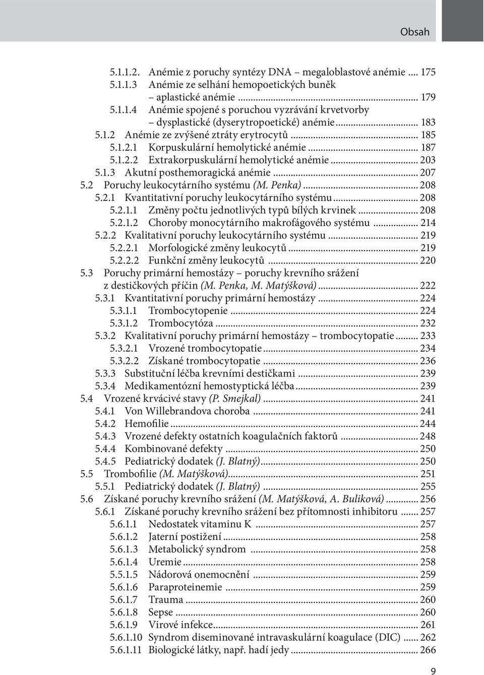 2 Poruchy leukocytárního systému (M. Penka)... 208 5.2.1 Kvantitativní poruchy leukocytárního systému... 208 5.2.1.1 Změny počtu jednotlivých typů bílých krvinek... 208 5.2.1.2 Choroby monocytárního makrofágového systému.