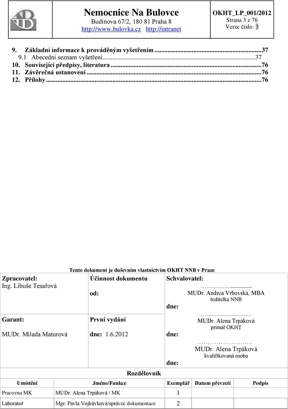 Milada Maturová Tento dokument je duševním vlastnictvím OKHT NNB v Praze Účinnost dokumentu od: První vydání dne: 1.6.2012 Rozdělovník Schvalovatel:... MUDr.