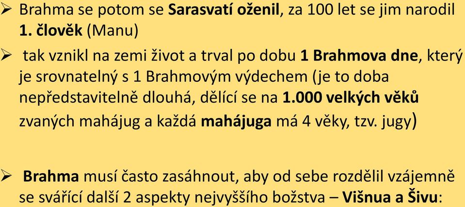 výdechem (je to doba nepředstavitelně dlouhá, dělící se na 1.