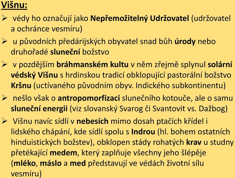 Indického subkontinentu) nešlo však o antropomorfizaci slunečního kotouče, ale o samu sluneční energii (viz slovanský Svarog či Svantovit vs.