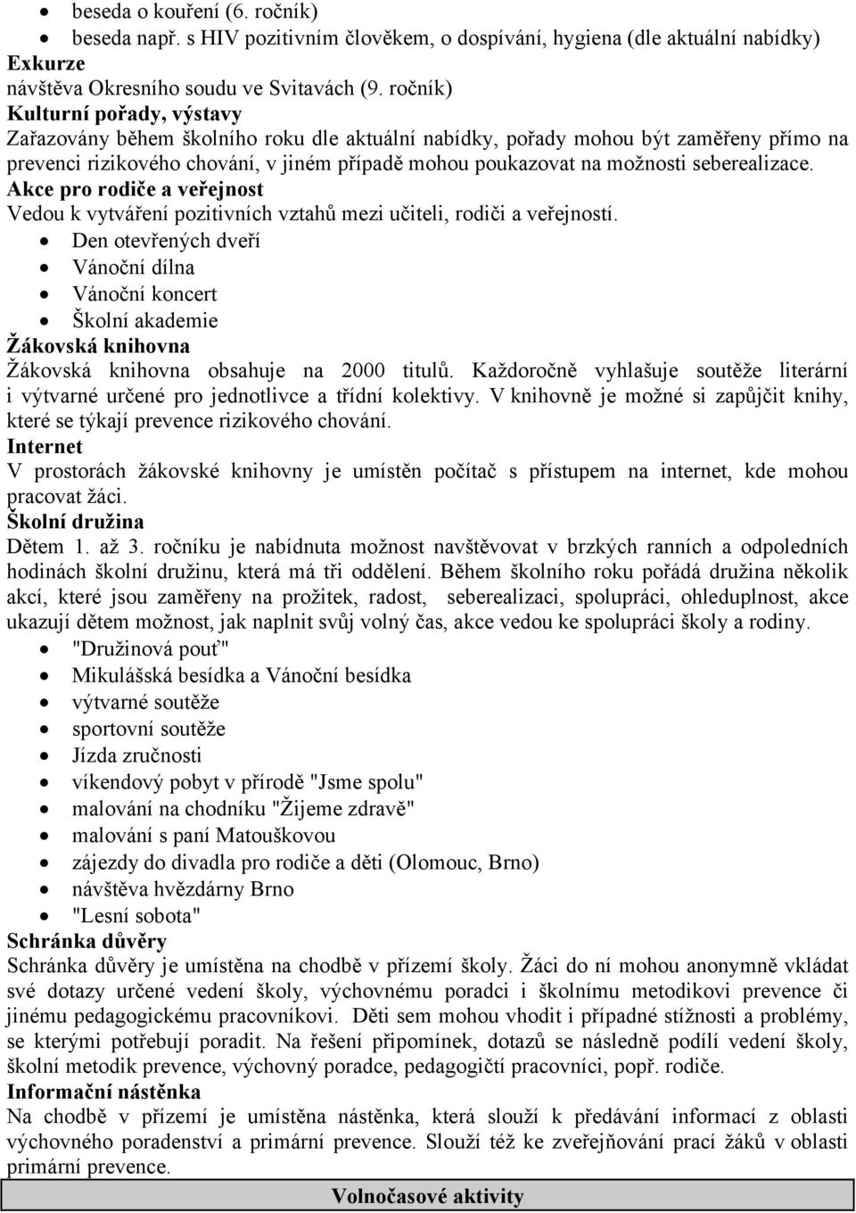 seberealizace. Akce pro rodiče a veřejnost Vedou k vytváření pozitivních vztahů mezi učiteli, rodiči a veřejností.