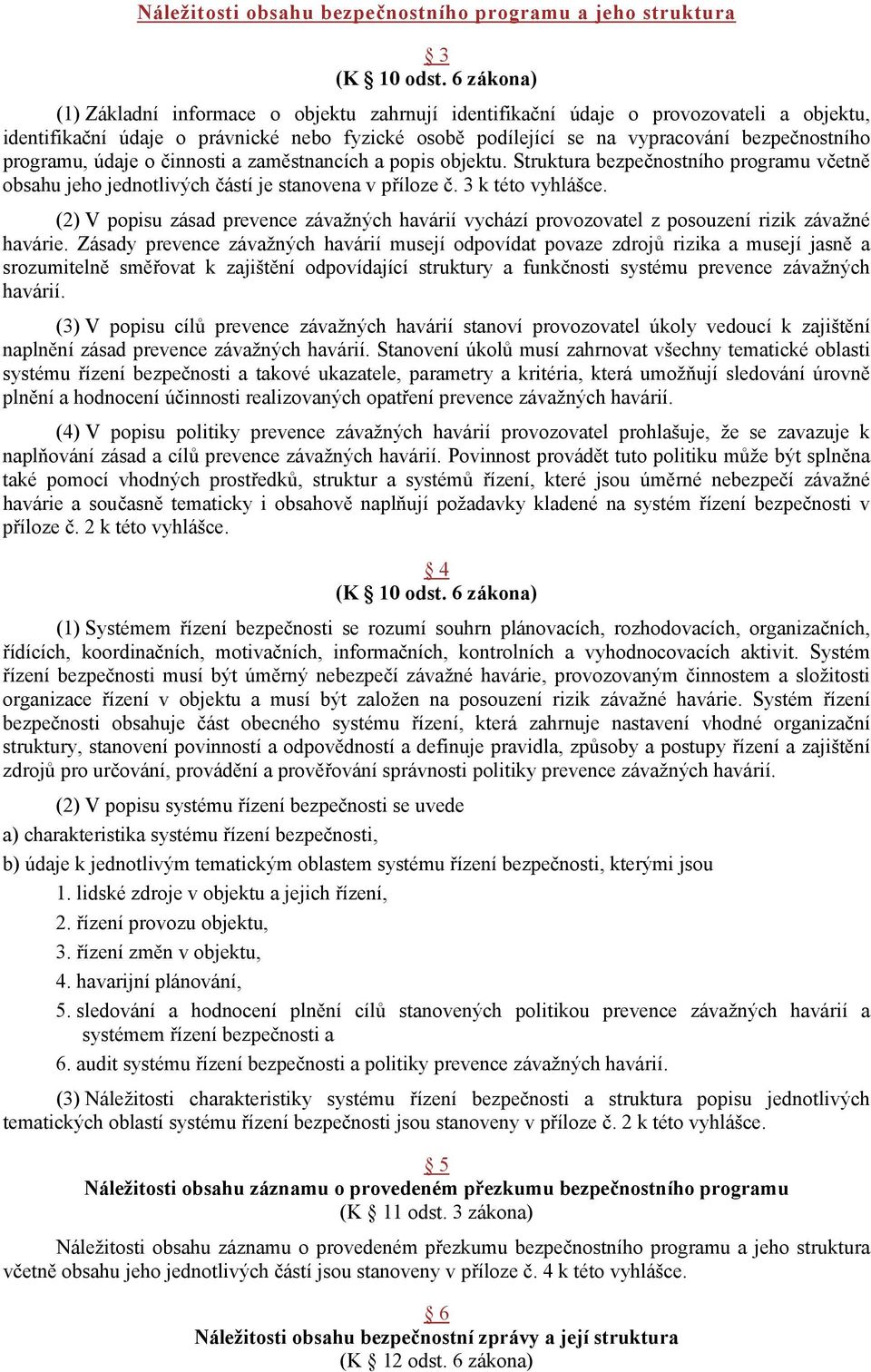 programu, údaje o činnosti a zaměstnancích a popis objektu. Struktura bezpečnostního programu včetně obsahu jeho jednotlivých částí je stanovena v příloze č. 3 k této vyhlášce.