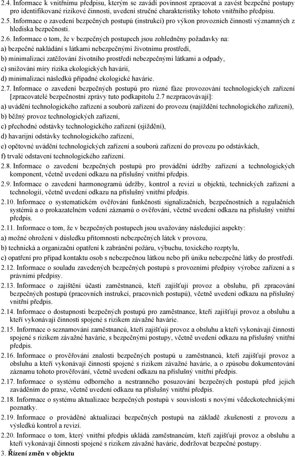 Informace o tom, že v bezpečných postupech jsou zohledněny požadavky na: a) bezpečné nakládání s látkami nebezpečnými životnímu prostředí, b) minimalizaci zatěžování životního prostředí nebezpečnými