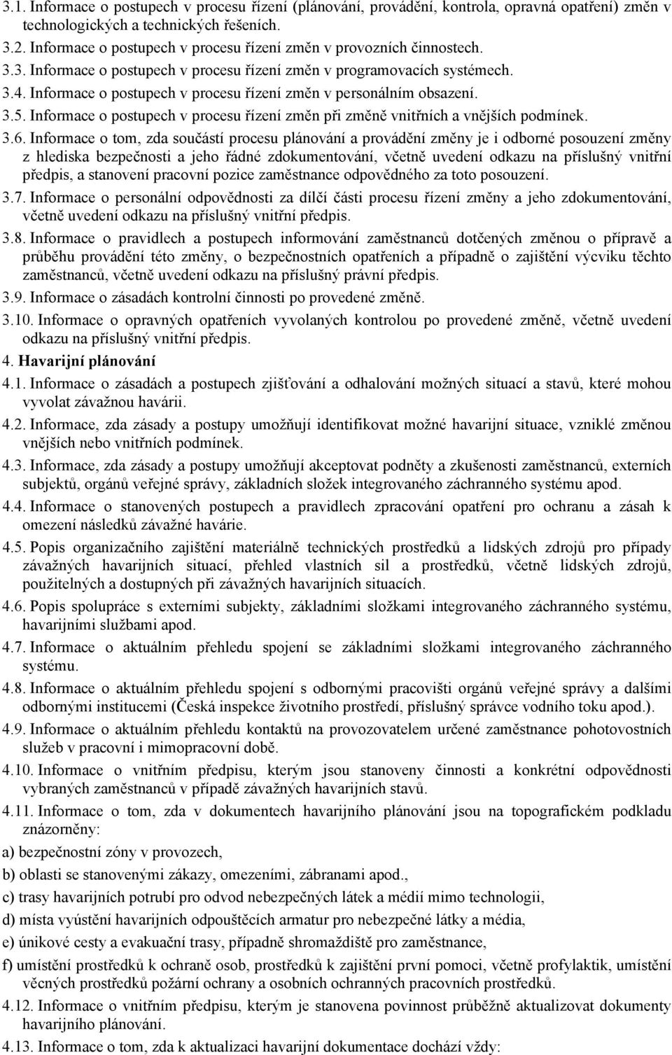 Informace o postupech v procesu řízení změn v personálním obsazení. 3.5. Informace o postupech v procesu řízení změn při změně vnitřních a vnějších podmínek. 3.6.