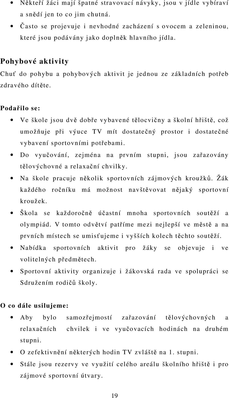 Pohybové aktivity Chuť do pohybu a pohybových aktivit je jednou ze základních potřeb zdravého dítěte.