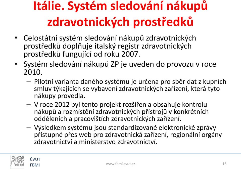 Systém sledování nákupů ZP je uveden do provozu v roce 2010.