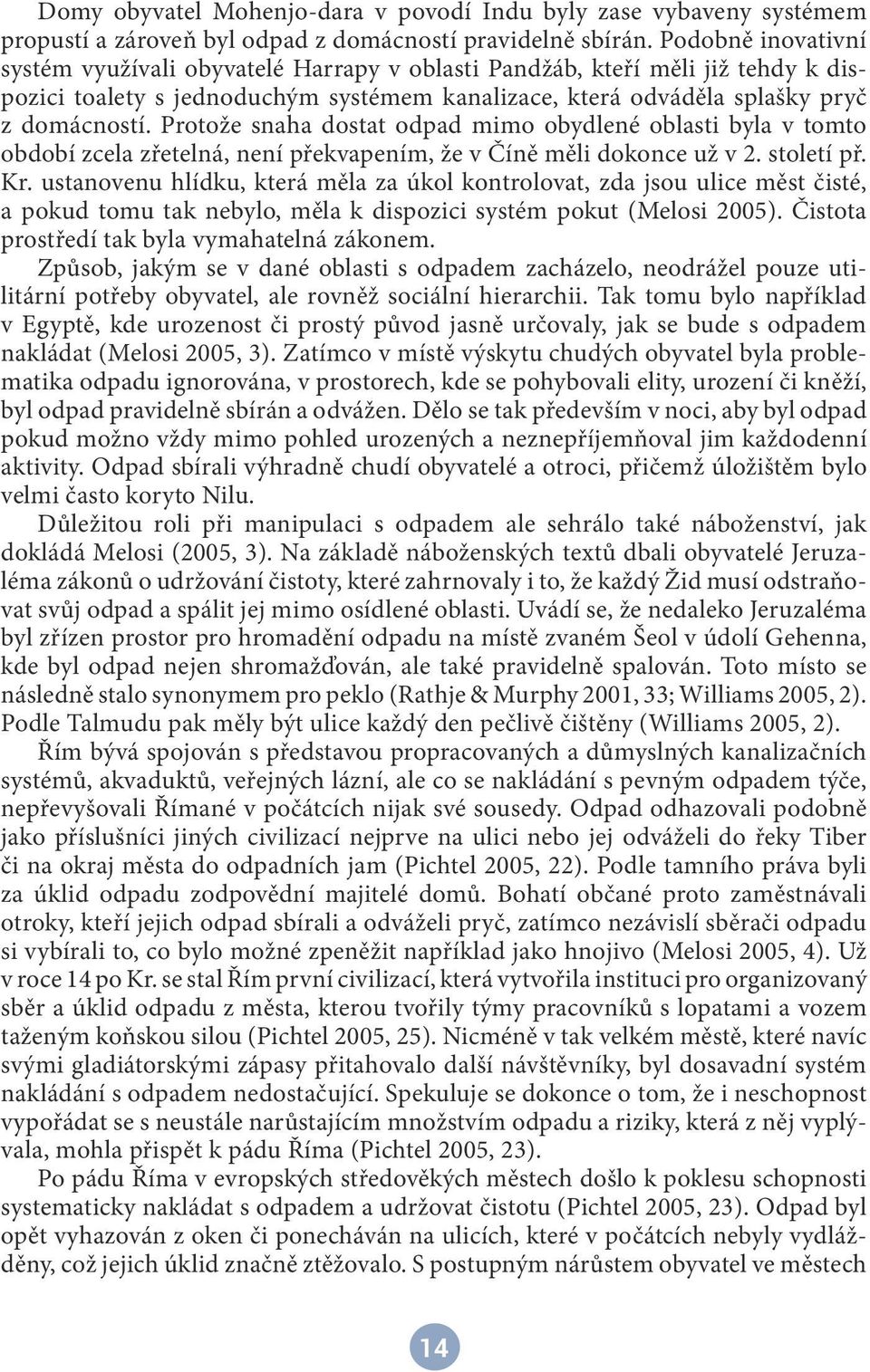 Protože snaha dostat odpad mimo obydlené oblasti byla v tomto období zcela zřetelná, není překvapením, že v Číně měli dokonce už v 2. století př. Kr.